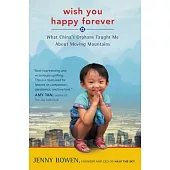 Wish You Happy Forever: What China’s Orphans Taught Me About Moving Mountains