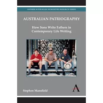 Australian Patriography: How Sons Write Fathers in Contemporary Life Writing