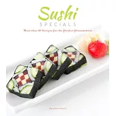 Sushi Specials: More Than 50 Recipes for the Perfect Presentation