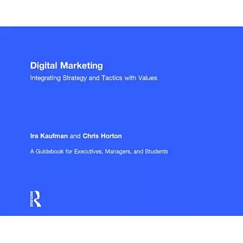 Digital Marketing: Integrating Strategy and Tactics with Values, a Guidebook for Executives, Managers, and Students