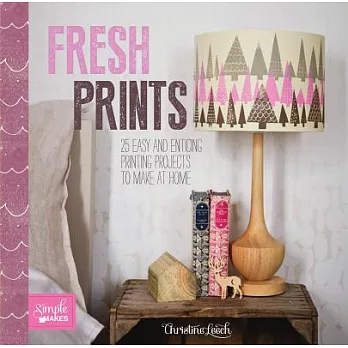 Fresh Prints: 25 Easy and Enticing Printing Projects to Make at Home