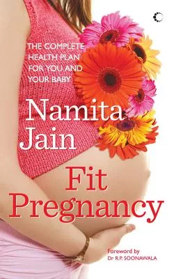 Fit Pregnancy: The Complete Health Plan for You and Your Baby