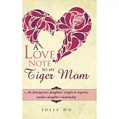 A Love Note to My Tiger Mom: An Immigrants’ Daughters’ Insight to Improve Mother-daughter Relationship