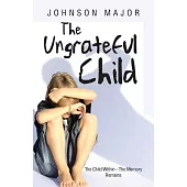 The Ungrateful Child: The Child Within - the Memory Remains