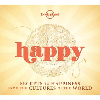 Happy: Secrets to Happiness from the Cultures of the World
