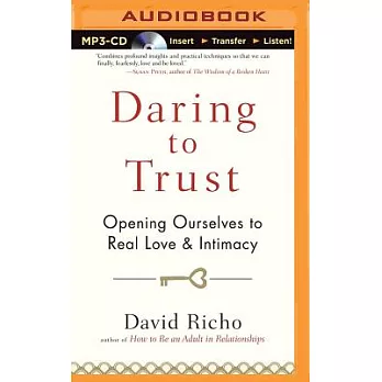 Daring to Trust: Opening Ourselves to Real Love & Intimacy