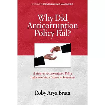 Why Did Anticorruption Policy Fail?: A Study of Anticorruption Policy Implementation Failure in Indonesia