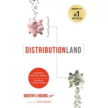 Distributionland: A Retiree’s Survival Manual for Transitioning to a World of New Rules & Unexpected Dangers