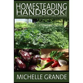 Homesteading Handbook Vol. 2: Growing an Organic Vegetable Garden