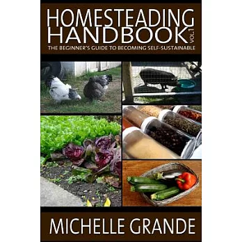 Homesteading Handbook: The Beginner’s Guide to Becoming Self-sustainable
