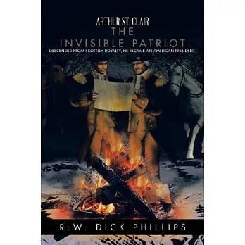 Arthur St. Clair: The Invisible Patriot