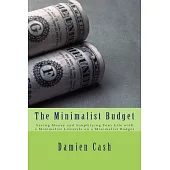 The Minimalist Budget: Saving Money and Simplifying Your Life With a Minimalist Lifestyle on a Minimalist Budget