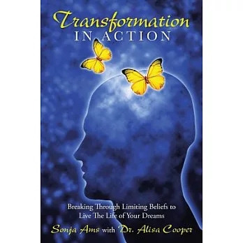 Transformation in Action: Breaking Through Limiting Beliefs to Live the Life of Your Dreams