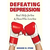 Defeating Depression: Real Help for You and Those Who Love You