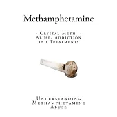 Methamphetamine: Crystal Meth Abuse, Addiction and Treatments