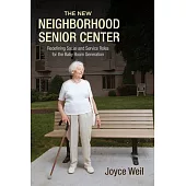 The New Neighborhood Senior Center: Redefining Social and Service Roles for the Baby Boom Generation