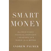 Smart Money: How High-Stakes Financial Innovation Is Reshaping Our World - for the Better