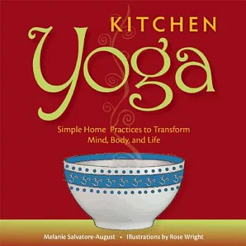 Kitchen Yoga: Simple Home Practices to Transofrm Mind, Body, and Life