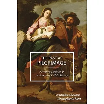 The Past As Pilgrimage: Narrative, Tradition, and the Renewal of Catholic History