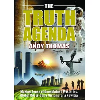 The Truth Agenda: Making Sense of Unexplained Mysteries, Global Cover-Ups & Visions for a New Era