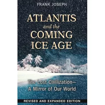 Atlantis and the Coming Ice Age: The Lost Civilization - A Mirror of Our World