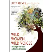 Wild Women, Wild Voices: Writing from Your Authentic Wildness