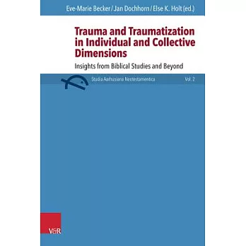 Trauma and Traumatization in Individual and Collective Dimensions: Insights from Biblical Studies and Beyond