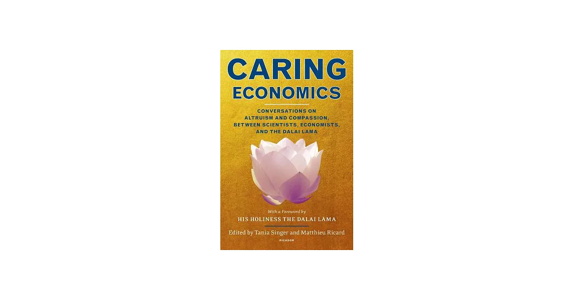 Caring Economics: Conversations on Altruism and Compassion, Between Scientists, Economists, and the Dalai Lama | 拾書所