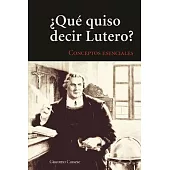 ¿Qué quiso decir Lutero?: Conceptos esenciales