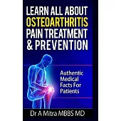 Learn All About Osteoarthritis Pain Treatment & Prevention: Authentic Medical Facts for Patients