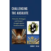 Challenging the Absolute: Nietzsche, Heidegger, and Europe’s Struggle Against Fundamentalism