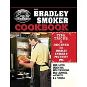 The Bradley Smoker Cookbook: Tips, Tricks, and Recipes from Bradley Smoker’s Pro Staff