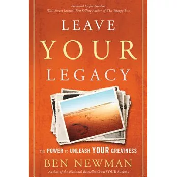 Leave Your Legacy: The Power to Unleash Your Greatness