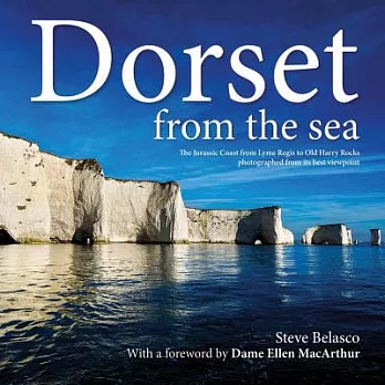Dorset from the Sea: The Jurassic Coast from Lyme Regis to Old Harry Rocks photographed from its best viewpoint