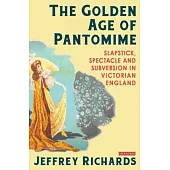 The Golden Age of Pantomime: Slapstick, Spectacle and Subversion in Victorian England