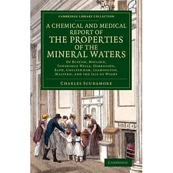 A Chemical and Medical Report of the Properties of the Mineral Waters: Of Buxton, Matlock, Tunbridge Wells, Harrogate, Bath, Che