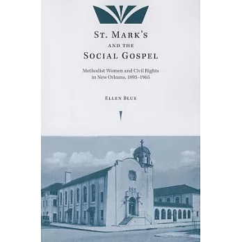 St. Mark’s and the Social Gospel: Methodist Women and Civil Rights in New Orleans, 1895 - 1965