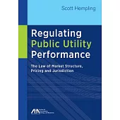 Regulating Public Utility Performance: The Law of Market Structure, Pricing and Jurisdiction