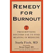 Remedy for Burnout: 7 Prescriptions Doctors Use to Find Meaning in Medicine