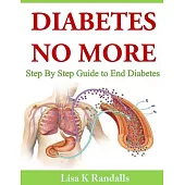 Diabetes No More: Step by Step Guide to End Diabetes