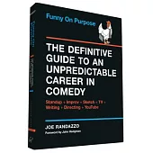 Funny on Purpose: The Definitive Guide to an Unpredictable Career in Comedy: Standup + Improv + Sketch + TV + Writing + Directin