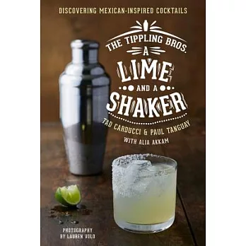 The Tippling Bros. A Lime and a Shaker: Discovering Mexican-Inspired Cocktails