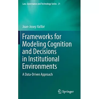 Frameworks for Modeling Cognition and Decisions in Institutional Environments: A Data-Driven Approach