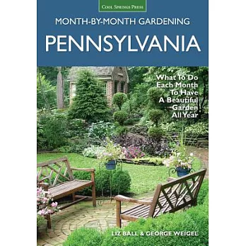 Pennsylvania Month-By-Month Gardening: What to Do Each Month to Have a Beautiful Garden All Year