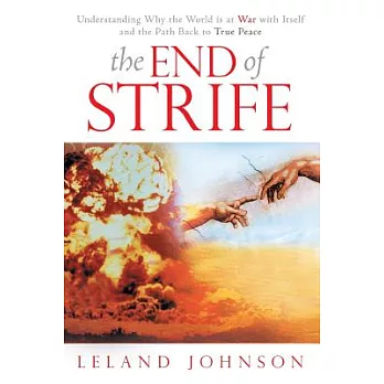 The End of Strife: Understanding Why the World Is at War With Itself; and the Path Back to True Peace