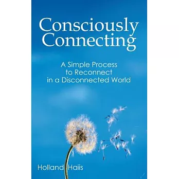 Consciously Connecting: A Simple Process to Reconnecting in a Disconnected World