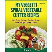 My Veggetti Spiral Vegetable Cutter Recipe Book: For Easy Paleo, Gluten-free and Weight Loss Diets!