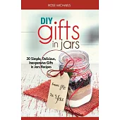 DIY Gifts in Jars: 30 Simple, Delicious, Inexpensive Gifts in Jars Recipes