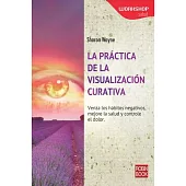 La práctica de la visualización curativa / The Practice of Healing Visualization