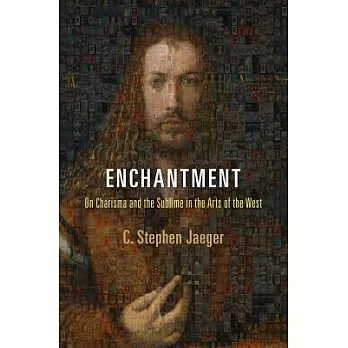 Enchantment: On Charisma and the Sublime in the Arts of the West